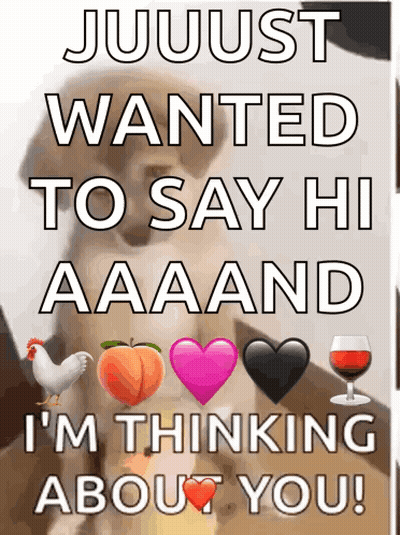 Poster Saying Jujust Wanted To Say Hi Aaaand I'm Thinking About You GIF