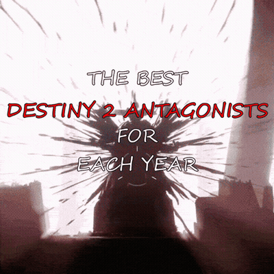 Poster Saying The Best Destiny 2 Antagonists For Each Year GIF