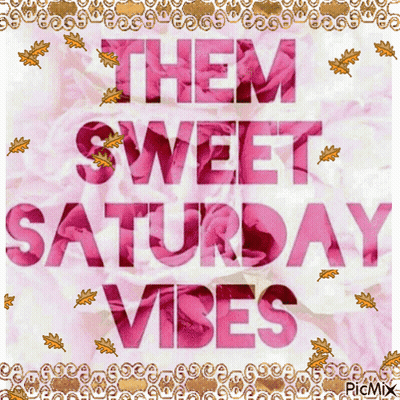 Poster Saying Them Sweet Saturday Vibes GIF