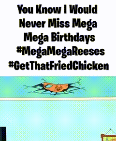Poster Saying You Know I Would Never Miss Mega Mega Birthdays GIF