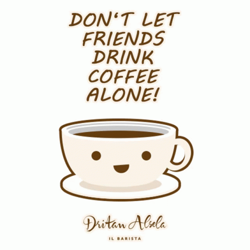 Poster With Coffee And Don't Let Friends Drink Coffee Alone GIF