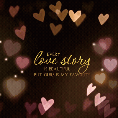 Poster With Hearts Saying Every Love Story Is Beautiful But Ours Is My Favorite GIF