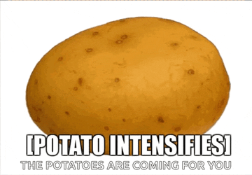 Potato Intensifies Potato GIF