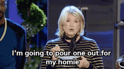 Pour One Out For The Homies Martha Stewart GIF