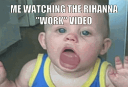 POV Me Watch Rihanna Work Music Video Meme GIF