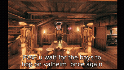 POV U Wait For The Boys To Hop On Valheim Once Again GIF