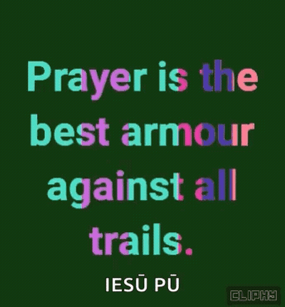 Prayer Is The Best Armor Against All Trails . GIF