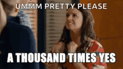 Pretty Please A Thousand Times Yes GIF