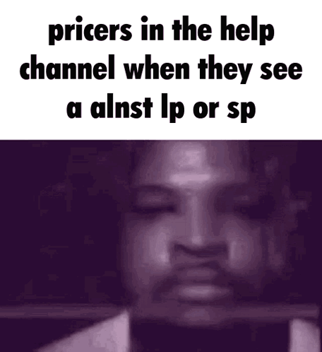 Prices In The Help Channel When They See A Almost Lp Or Sp . GIF