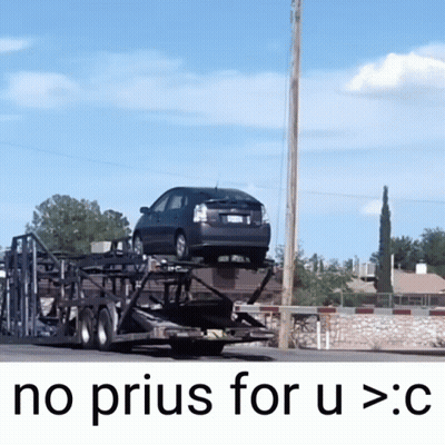Prius On Trailer Saying No Prius For U GIF