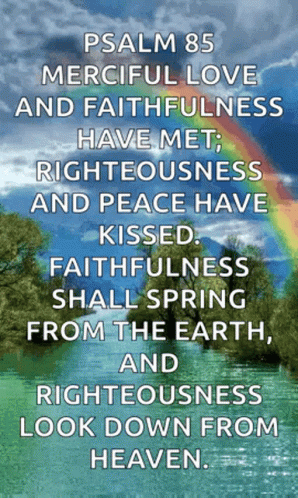 Psalm 85 Merciful Love And Faithfulness Have Met Righteousness And Peace Have Kissed . Faithfulness Shall Spring From Th GIF
