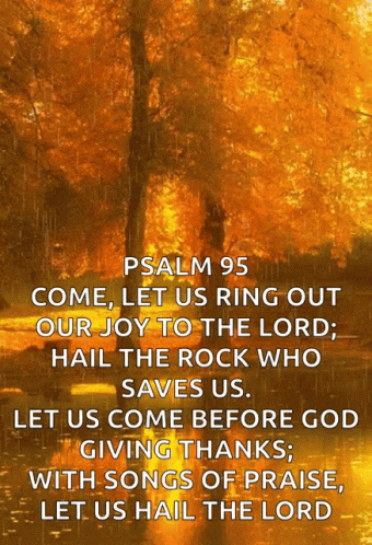 Psalm 95 Come Let Us Ring Out Our Joy To The Lord Hail The Rock Who Saves Us Let Us Come Before God Giving Thanks GIF
