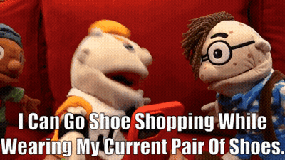 Puppet Says I Can Go Shoe Shopping While Wearing My Current Pair Of Shoes GIF