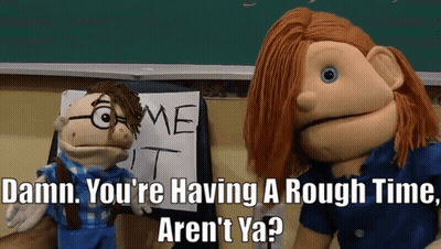 Puppets Saying Damn You Having Rough Time GIF