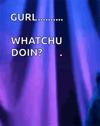 Purple And Blue Background Gurl Whatchu Doin GIF