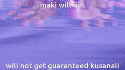Purple Background Maki Will Not Get Guaranteed Kusanali GIF