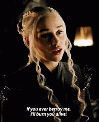 Queen Daenerys Betrayal Warning I'll Burn You Alive  GIF