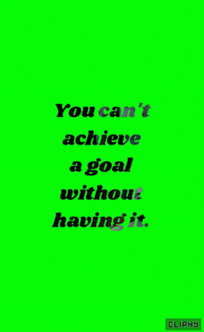 Quote You Can't Achieve Goal Without Having It GIF