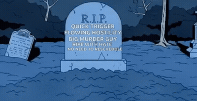R.I.P. Quick Trigger Hostile Murder Guy GIF