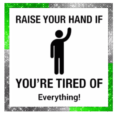 Raise Your Hand If You 'Re Tired Of Everything ! Sticker