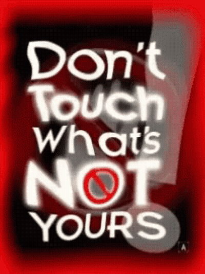 Red And White Sign Saying Don't Touch What's Not Yours GIF