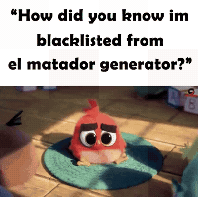 Red Angry Bird How Did You Know Im Blacklisted From El Matador Generator GIF