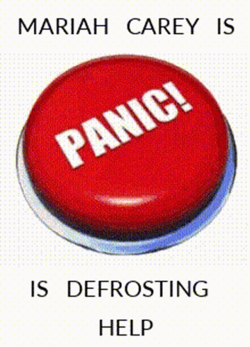 Red Panic Button Saying Mariah Carey Is Defrosting Help
