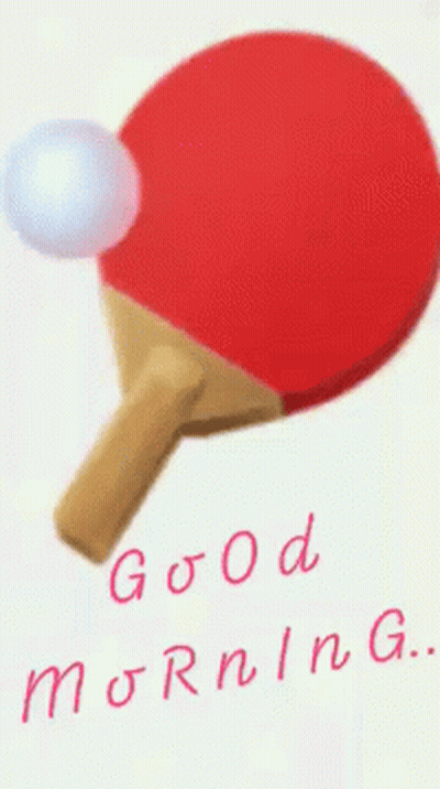 Red Ping Pong Paddle And White Ball Saying Good Morning GIF