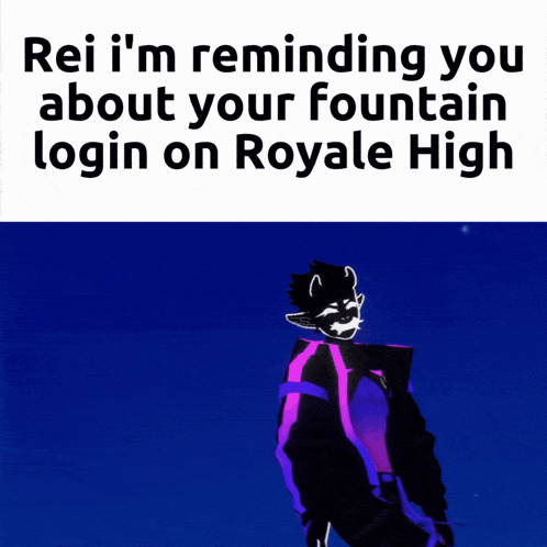 Rei I 'M Reminding You About Your Fountain Login On Royale High Meme GIF