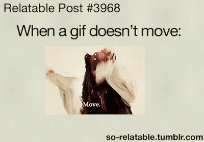 Relatable #3968 GIF Doesn't Move GIF