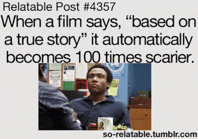 Relatable Post When Film Says Based On A True Story GIF