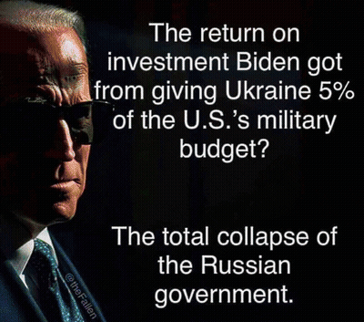 Return On Investment Biden Got From Giving Ukraine 5% Of U.S. Military Budget GIF