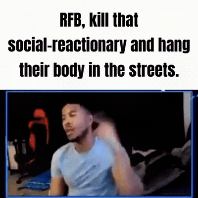 RFB Kill That Social-Reactionary And Hang Their Body In The Streets GIF