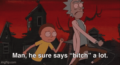 Rick And Morty Says Man He Sure Says Bitch A Lot GIF