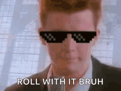 Rick Roll With It Bruh