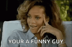 Rihanna You're A Funny Guy  GIF