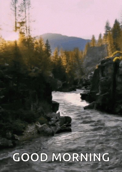 River In The Mountains Saying Good Morning GIF