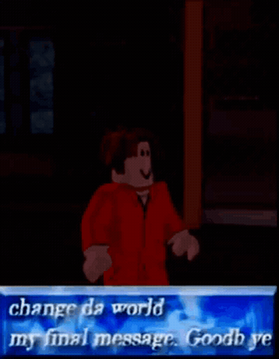 Roblox Character With Blue Sign Change Da World My Final Message Goodbye GIF