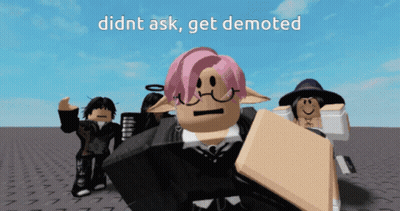 Roblox Characters Saying Didnt Ask Get Demoted GIF