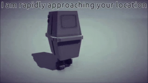 Robot Saying I Am Rapidly Approaching GIF