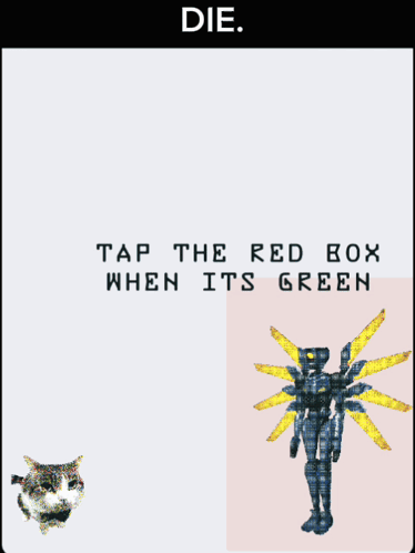 Robot With Words Die Tap The Red Box When Its Green GIF