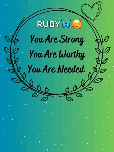 Ruby You Are Strong You Are Worthy You Are Needed Is Written On A Green And Blue Background GIF