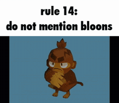 Rule 14 : Do Not Mention Bloons With A Monkey In The Background GIF