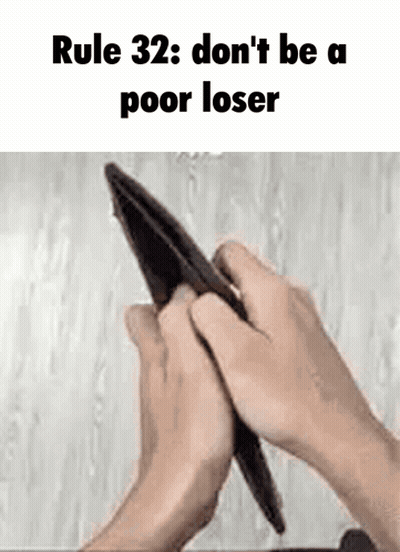 Rule 32 : Do N't Be A Poor Loser . GIF
