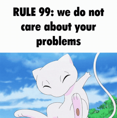 Rule 99 : We Do Not Care About Your Problems With A Picture Of A Cat GIF