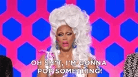 Rupaul Drag Queen Oh Shit I'm Gonna Pop GIF