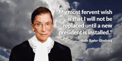 Ruth Bader Ginsburg Says " My Most Fervent Wish Is That I Will Not Be Replaced Until A New President Is Installed . GIF