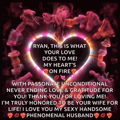 Ryan This Is What Your Love Does To Me My Heart On Fire With Passionate Unconditional Never Ending Love And Gratitude GIF