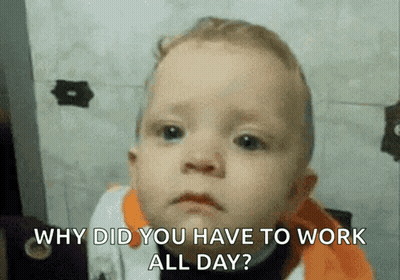 Sad Baby Asking Why Did You Have To Work All Day GIF