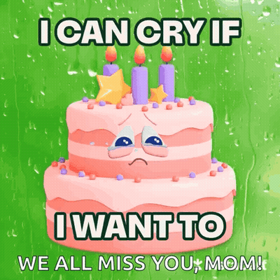 Sad Birthday Cake I Can Cry If I Want To We All Miss You Mom GIF